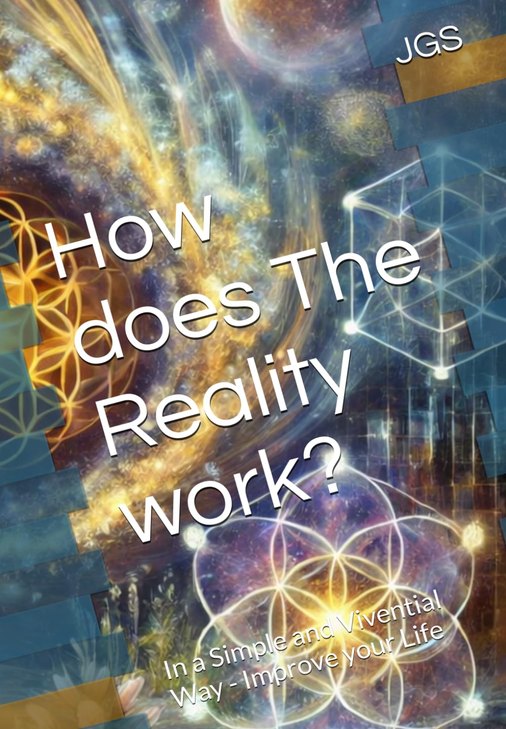 Cover of the book How does The Reality work?, by JGS: a collage of cosmic light, translucent cubes, circles of the flower of life and blue stripes, with the title in tilted white letters and the subtitle In a Simple and Vivential Way - Improve your Life.